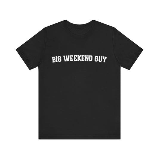Big Weekend Guy Tee