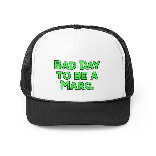 Bad Day to be a Marg Trucker Hat